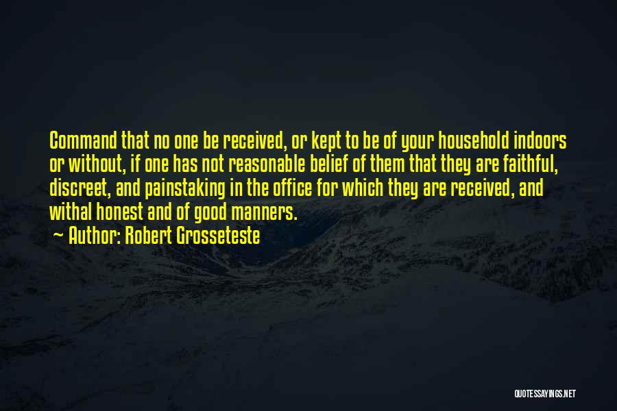 Robert Grosseteste Quotes: Command That No One Be Received, Or Kept To Be Of Your Household Indoors Or Without, If One Has Not