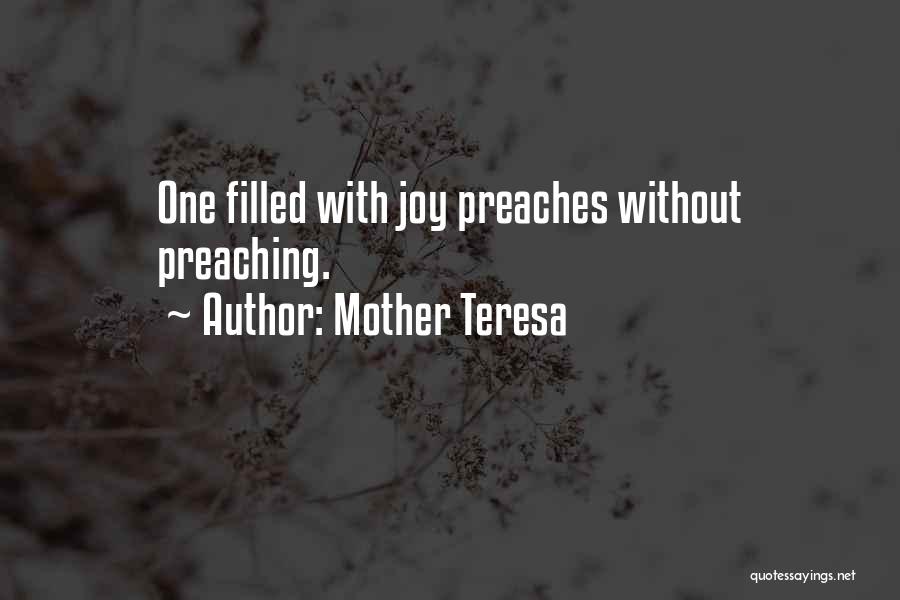 Mother Teresa Quotes: One Filled With Joy Preaches Without Preaching.