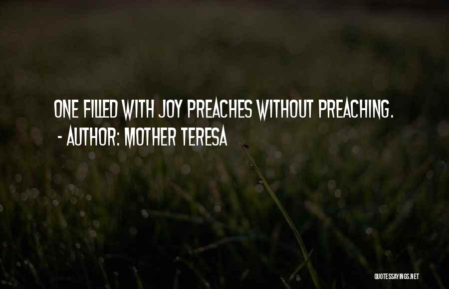 Mother Teresa Quotes: One Filled With Joy Preaches Without Preaching.
