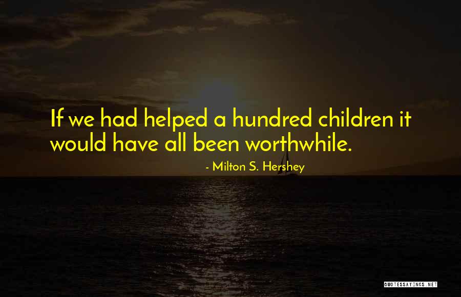 12746 Quotes By Milton S. Hershey 12746 Quotes By Milton S. Hershey