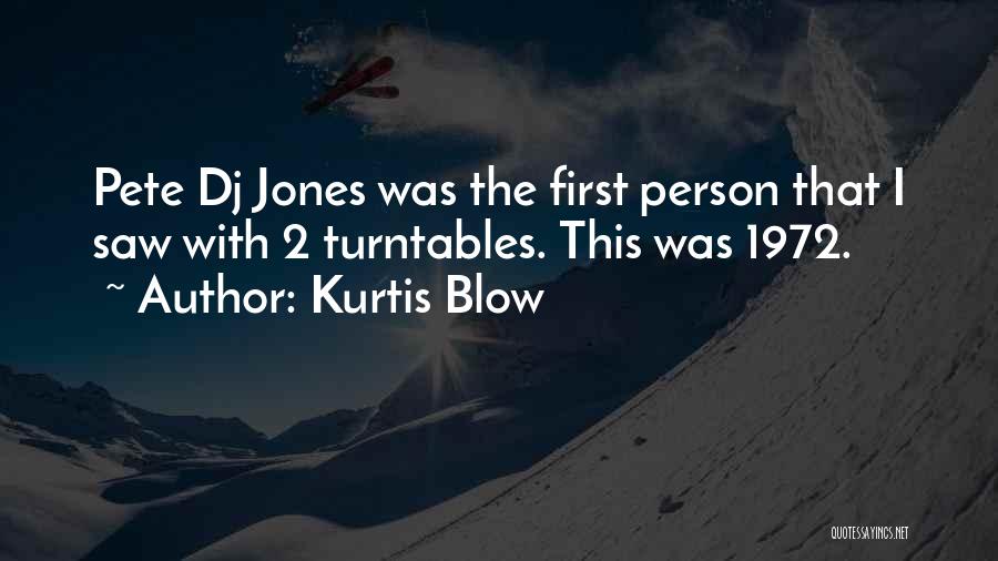 Kurtis Blow Quotes: Pete Dj Jones Was The First Person That I Saw With 2 Turntables. This Was 1972.