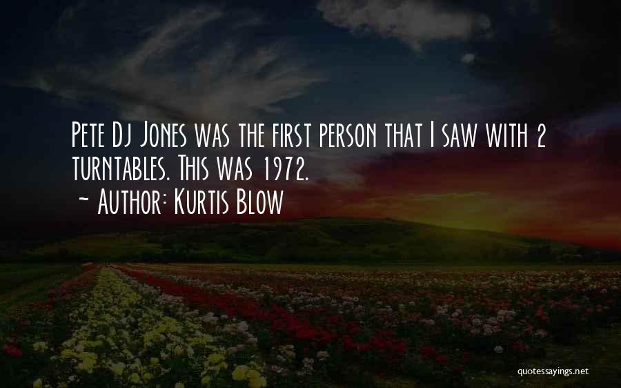 Kurtis Blow Quotes: Pete Dj Jones Was The First Person That I Saw With 2 Turntables. This Was 1972.