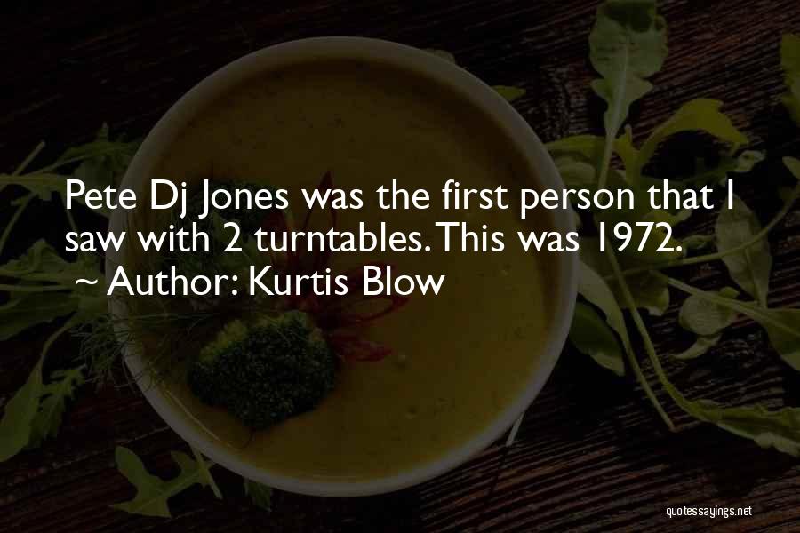 Kurtis Blow Quotes: Pete Dj Jones Was The First Person That I Saw With 2 Turntables. This Was 1972.