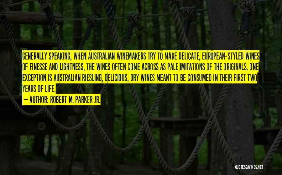 Robert M. Parker Jr. Quotes: Generally Speaking, When Australian Winemakers Try To Make Delicate, European-styled Wines Of Finesse And Lightness, The Wines Often Come Across