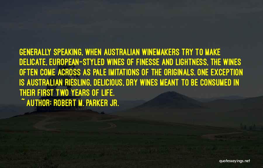 Robert M. Parker Jr. Quotes: Generally Speaking, When Australian Winemakers Try To Make Delicate, European-styled Wines Of Finesse And Lightness, The Wines Often Come Across