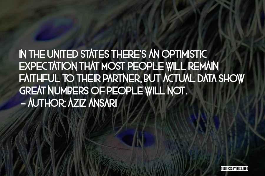 Aziz Ansari Quotes: In The United States There's An Optimistic Expectation That Most People Will Remain Faithful To Their Partner, But Actual Data
