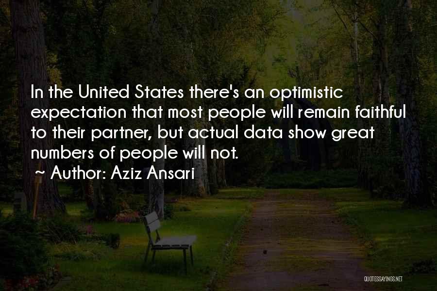 Aziz Ansari Quotes: In The United States There's An Optimistic Expectation That Most People Will Remain Faithful To Their Partner, But Actual Data