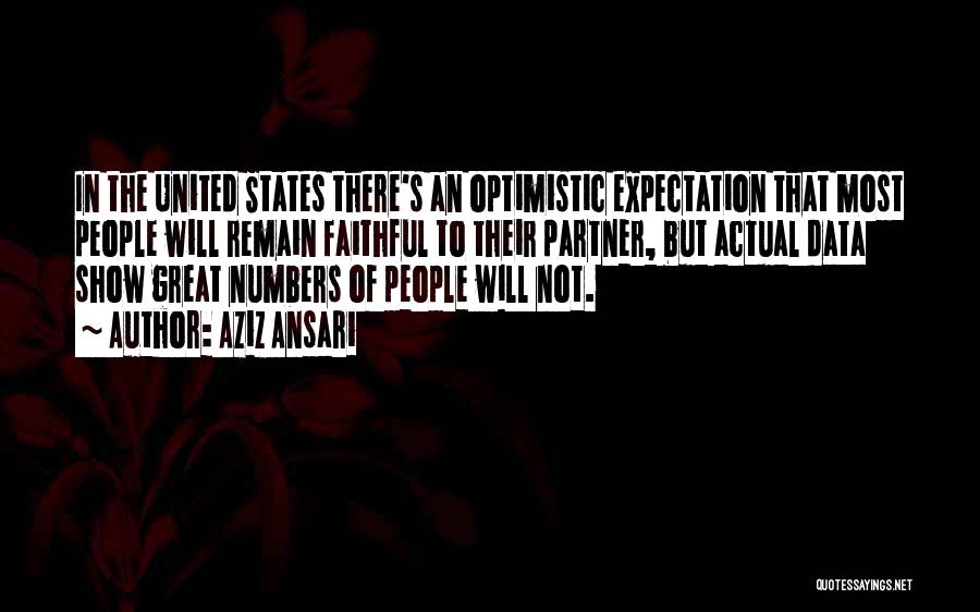 Aziz Ansari Quotes: In The United States There's An Optimistic Expectation That Most People Will Remain Faithful To Their Partner, But Actual Data