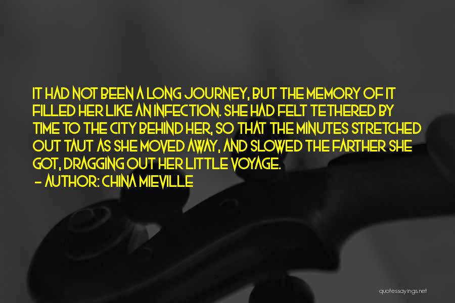 China Mieville Quotes: It Had Not Been A Long Journey, But The Memory Of It Filled Her Like An Infection. She Had Felt