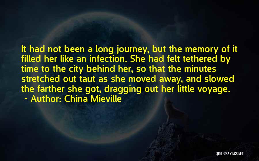 China Mieville Quotes: It Had Not Been A Long Journey, But The Memory Of It Filled Her Like An Infection. She Had Felt