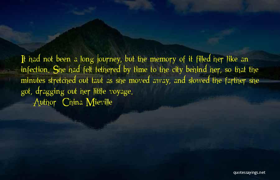 China Mieville Quotes: It Had Not Been A Long Journey, But The Memory Of It Filled Her Like An Infection. She Had Felt