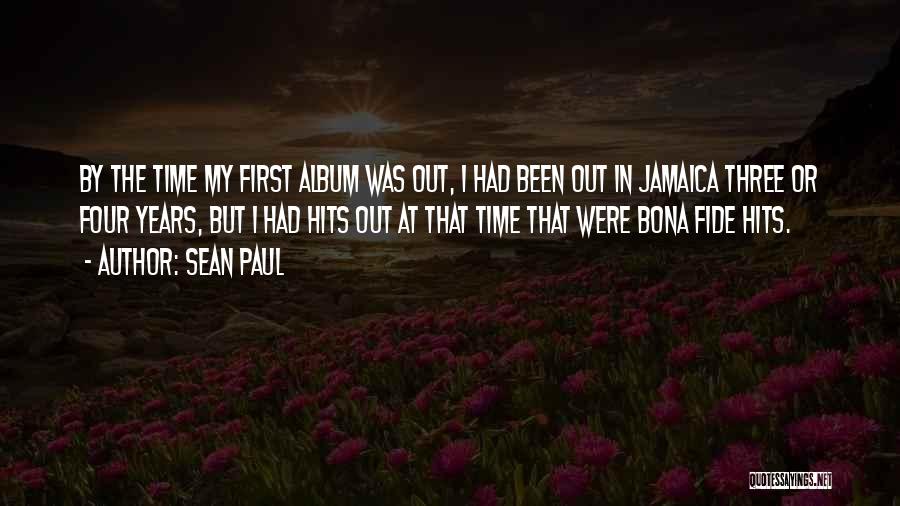 Sean Paul Quotes: By The Time My First Album Was Out, I Had Been Out In Jamaica Three Or Four Years, But I