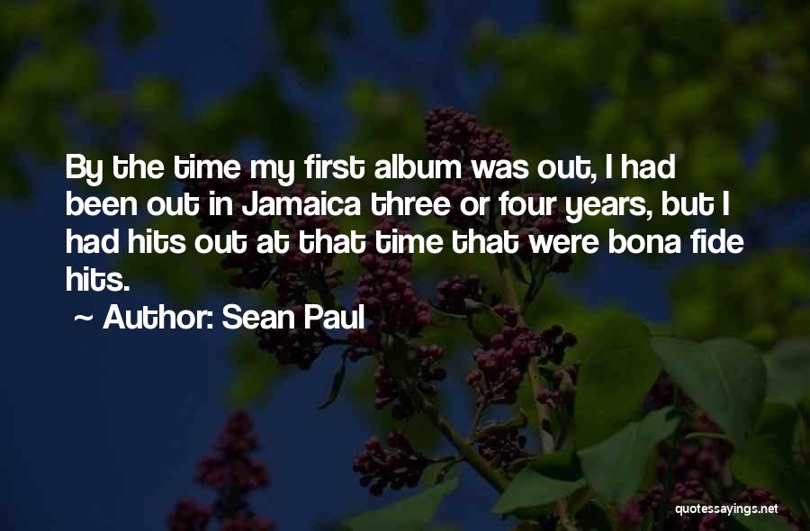 Sean Paul Quotes: By The Time My First Album Was Out, I Had Been Out In Jamaica Three Or Four Years, But I