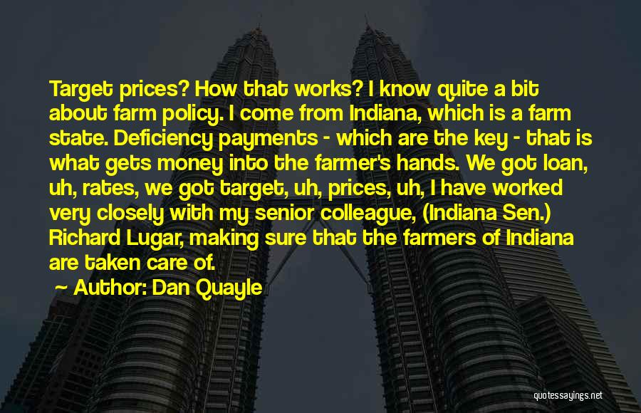 Dan Quayle Quotes: Target Prices? How That Works? I Know Quite A Bit About Farm Policy. I Come From Indiana, Which Is A