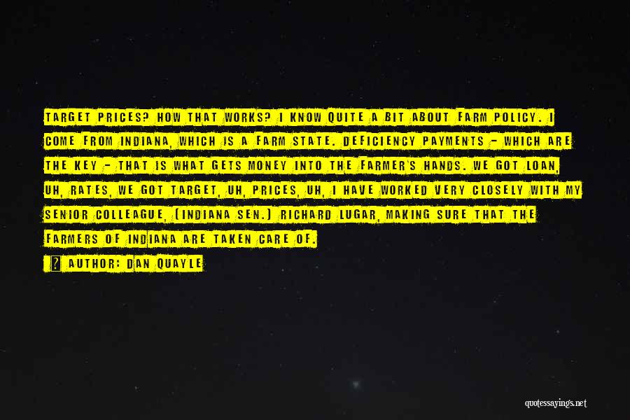 Dan Quayle Quotes: Target Prices? How That Works? I Know Quite A Bit About Farm Policy. I Come From Indiana, Which Is A