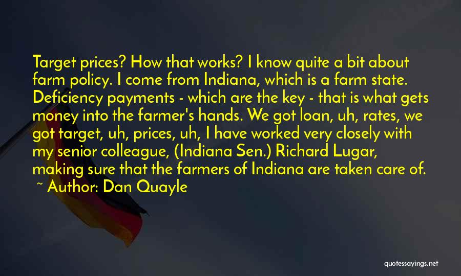 Dan Quayle Quotes: Target Prices? How That Works? I Know Quite A Bit About Farm Policy. I Come From Indiana, Which Is A