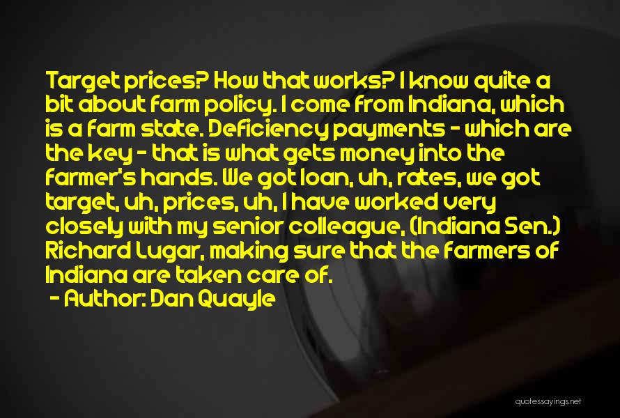 Dan Quayle Quotes: Target Prices? How That Works? I Know Quite A Bit About Farm Policy. I Come From Indiana, Which Is A