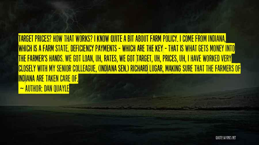 Dan Quayle Quotes: Target Prices? How That Works? I Know Quite A Bit About Farm Policy. I Come From Indiana, Which Is A