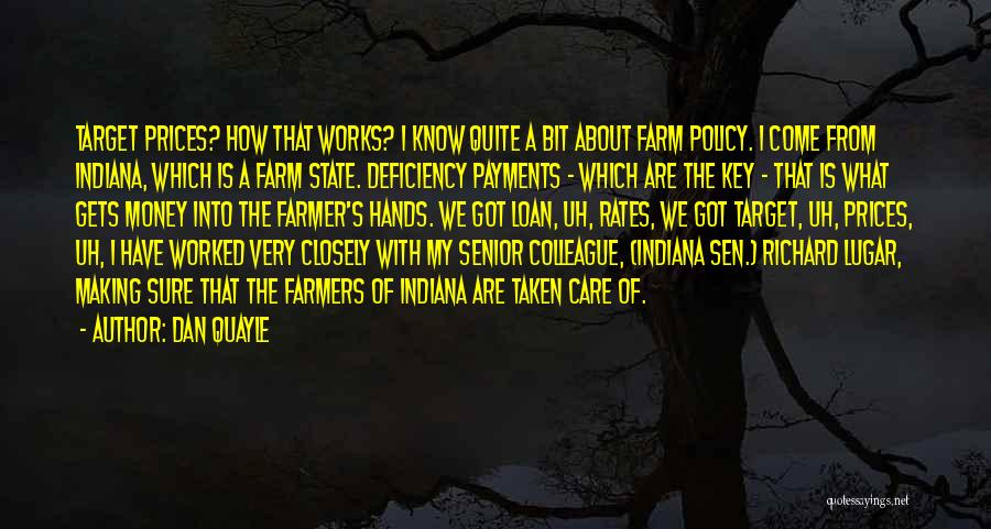 Dan Quayle Quotes: Target Prices? How That Works? I Know Quite A Bit About Farm Policy. I Come From Indiana, Which Is A