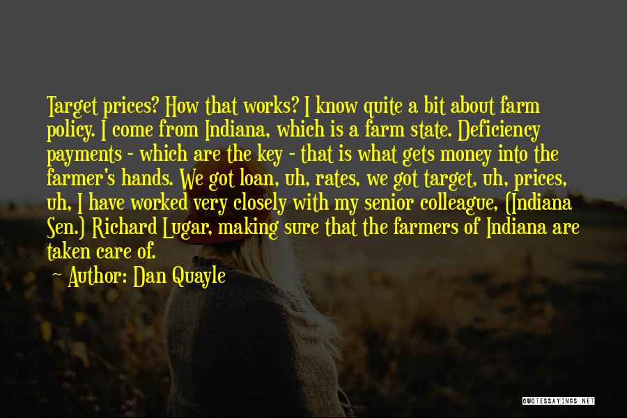 Dan Quayle Quotes: Target Prices? How That Works? I Know Quite A Bit About Farm Policy. I Come From Indiana, Which Is A