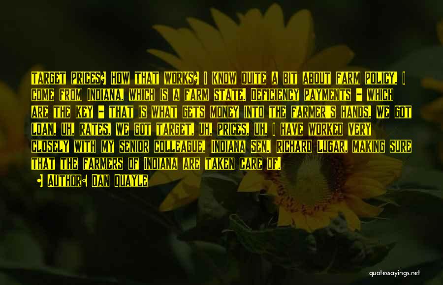 Dan Quayle Quotes: Target Prices? How That Works? I Know Quite A Bit About Farm Policy. I Come From Indiana, Which Is A