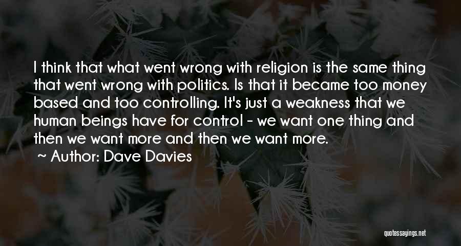 Dave Davies Quotes: I Think That What Went Wrong With Religion Is The Same Thing That Went Wrong With Politics. Is That It