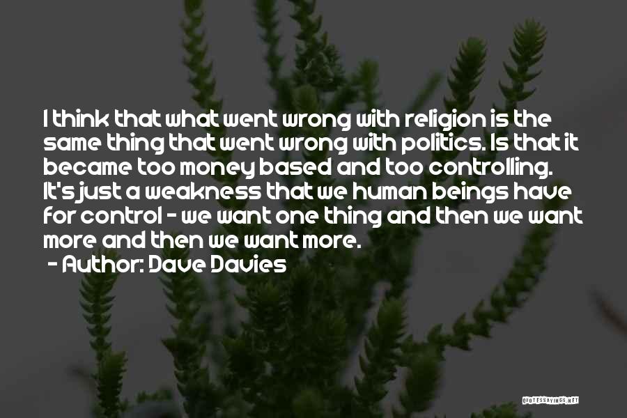 Dave Davies Quotes: I Think That What Went Wrong With Religion Is The Same Thing That Went Wrong With Politics. Is That It