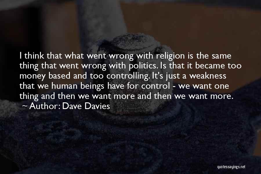 Dave Davies Quotes: I Think That What Went Wrong With Religion Is The Same Thing That Went Wrong With Politics. Is That It