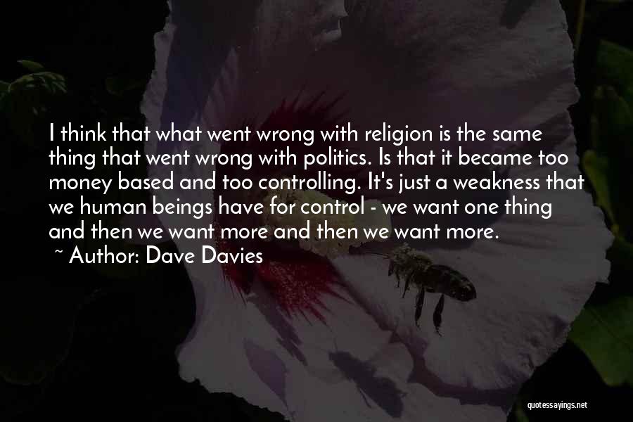 Dave Davies Quotes: I Think That What Went Wrong With Religion Is The Same Thing That Went Wrong With Politics. Is That It