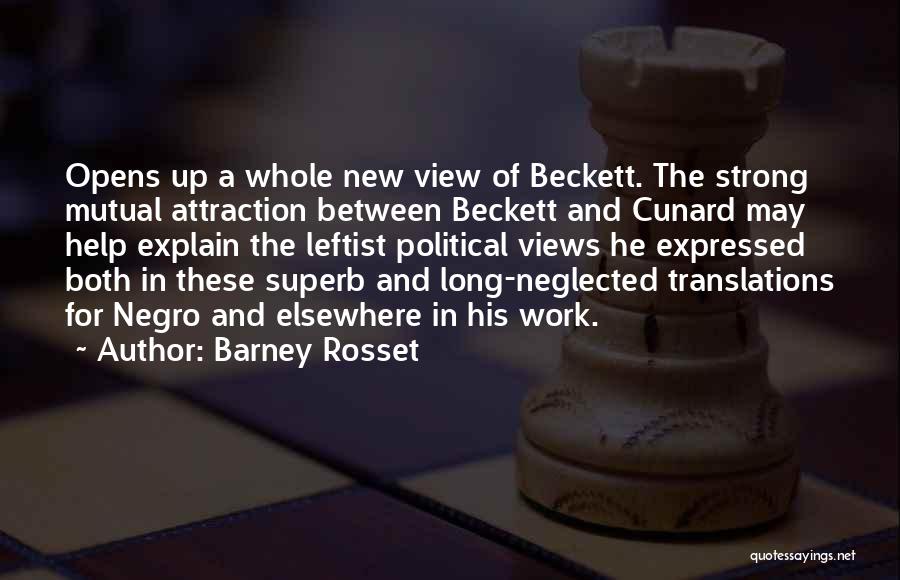 Barney Rosset Quotes: Opens Up A Whole New View Of Beckett. The Strong Mutual Attraction Between Beckett And Cunard May Help Explain The