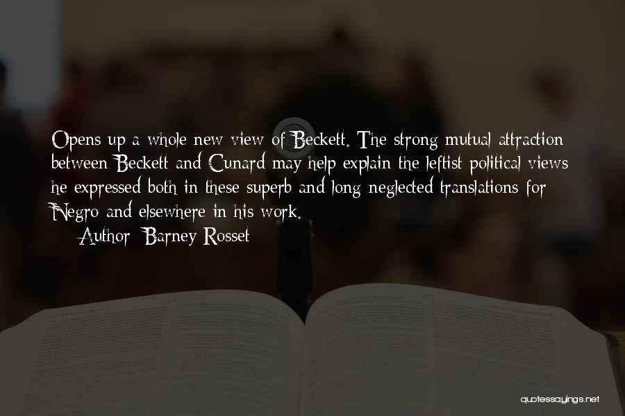 Barney Rosset Quotes: Opens Up A Whole New View Of Beckett. The Strong Mutual Attraction Between Beckett And Cunard May Help Explain The
