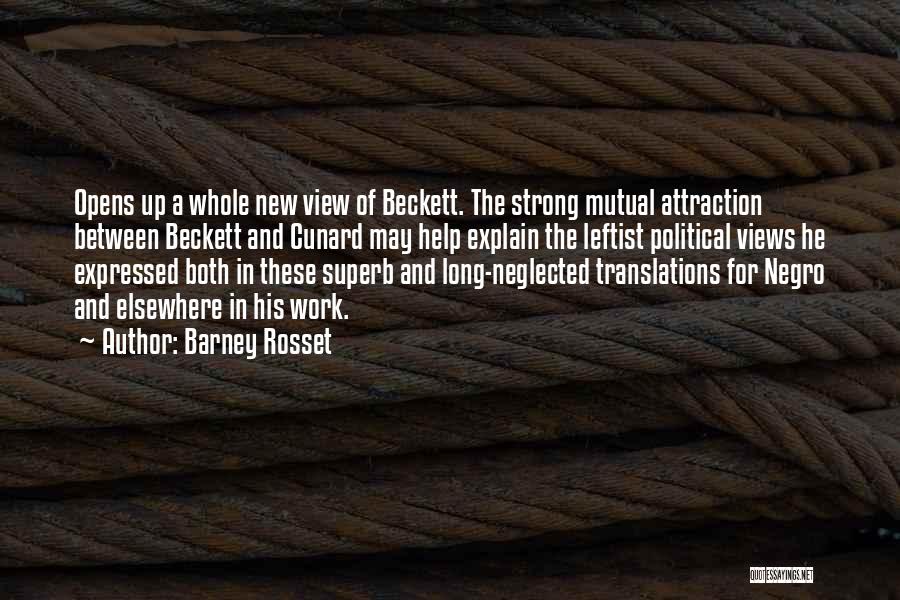 Barney Rosset Quotes: Opens Up A Whole New View Of Beckett. The Strong Mutual Attraction Between Beckett And Cunard May Help Explain The