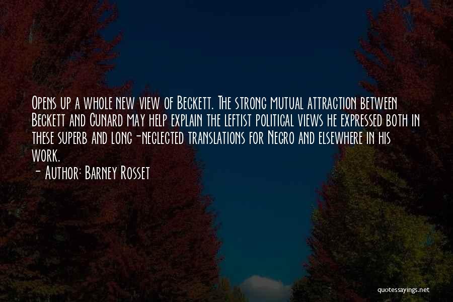 Barney Rosset Quotes: Opens Up A Whole New View Of Beckett. The Strong Mutual Attraction Between Beckett And Cunard May Help Explain The
