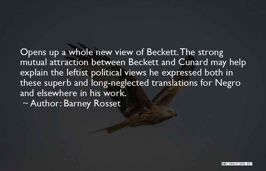 Barney Rosset Quotes: Opens Up A Whole New View Of Beckett. The Strong Mutual Attraction Between Beckett And Cunard May Help Explain The
