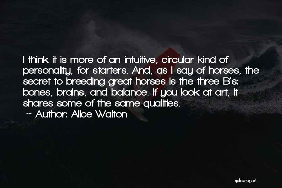 Alice Walton Quotes: I Think It Is More Of An Intuitive, Circular Kind Of Personality, For Starters. And, As I Say Of Horses,