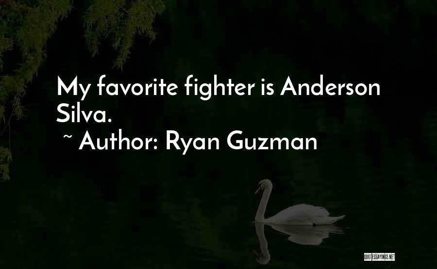 Ryan Guzman Quotes: My Favorite Fighter Is Anderson Silva.