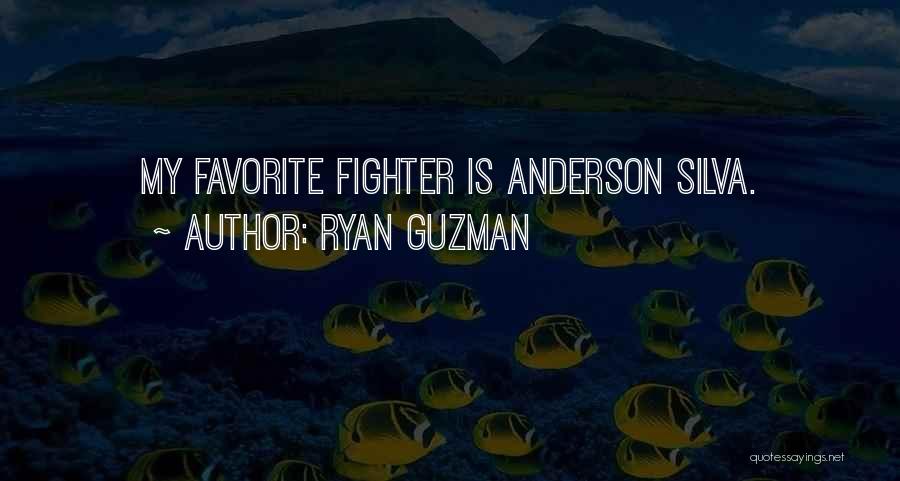 Ryan Guzman Quotes: My Favorite Fighter Is Anderson Silva.