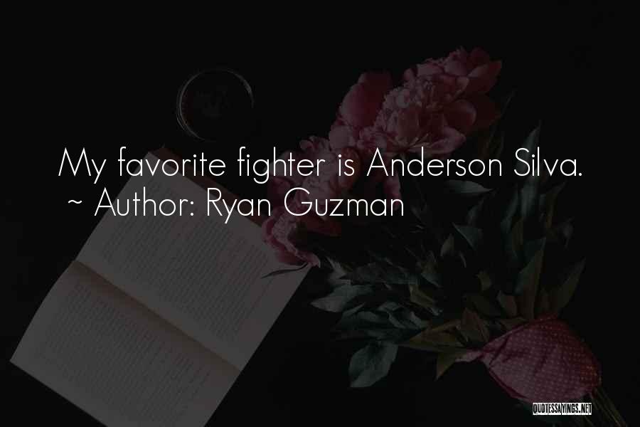 Ryan Guzman Quotes: My Favorite Fighter Is Anderson Silva.