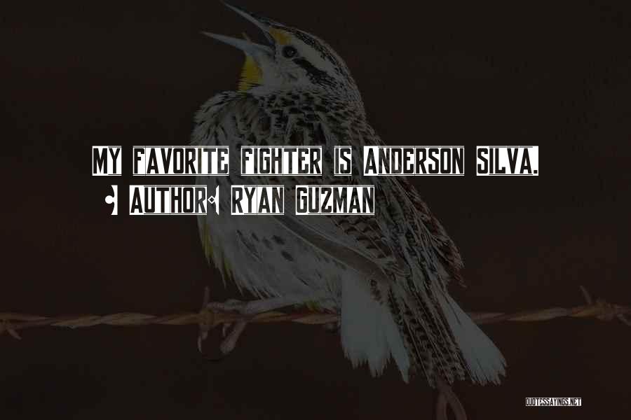 Ryan Guzman Quotes: My Favorite Fighter Is Anderson Silva.