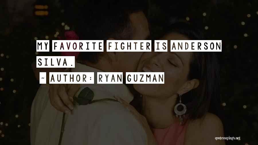 Ryan Guzman Quotes: My Favorite Fighter Is Anderson Silva.