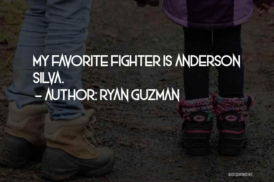 Ryan Guzman Quotes: My Favorite Fighter Is Anderson Silva.