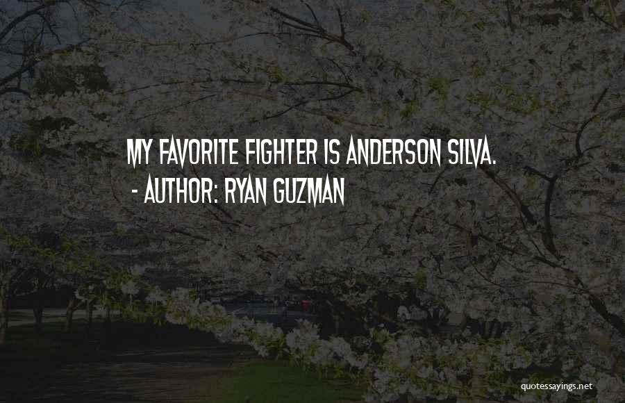 Ryan Guzman Quotes: My Favorite Fighter Is Anderson Silva.