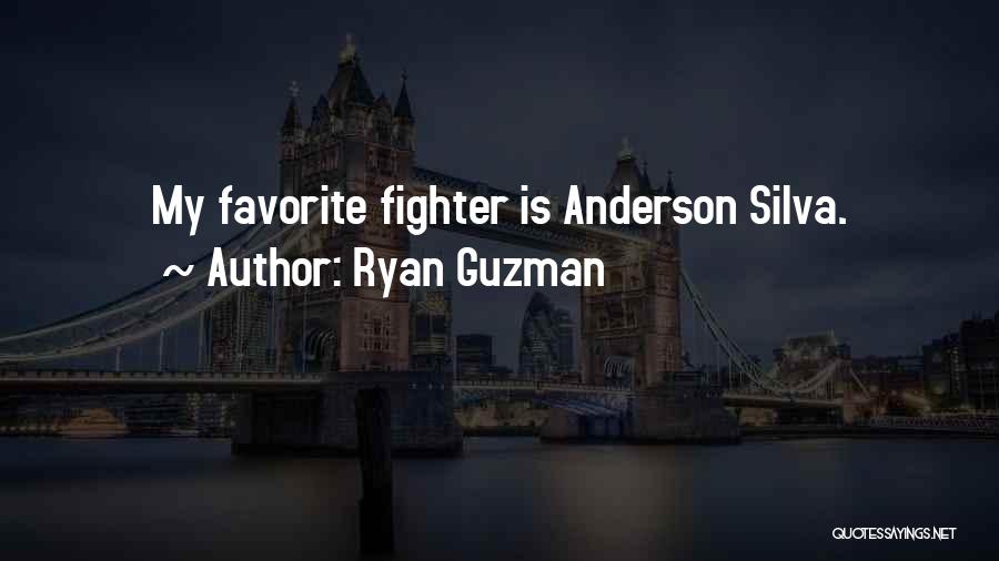 Ryan Guzman Quotes: My Favorite Fighter Is Anderson Silva.