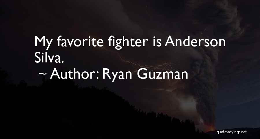 Ryan Guzman Quotes: My Favorite Fighter Is Anderson Silva.