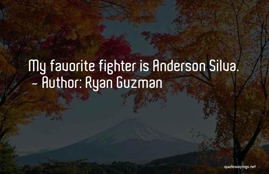 Ryan Guzman Quotes: My Favorite Fighter Is Anderson Silva.