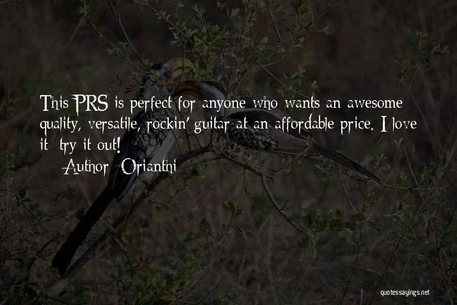 Orianthi Quotes: This Prs Is Perfect For Anyone Who Wants An Awesome Quality, Versatile, Rockin' Guitar At An Affordable Price. I Love