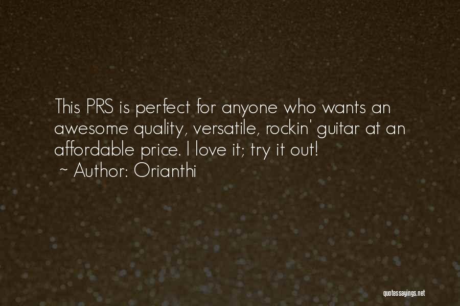 Orianthi Quotes: This Prs Is Perfect For Anyone Who Wants An Awesome Quality, Versatile, Rockin' Guitar At An Affordable Price. I Love