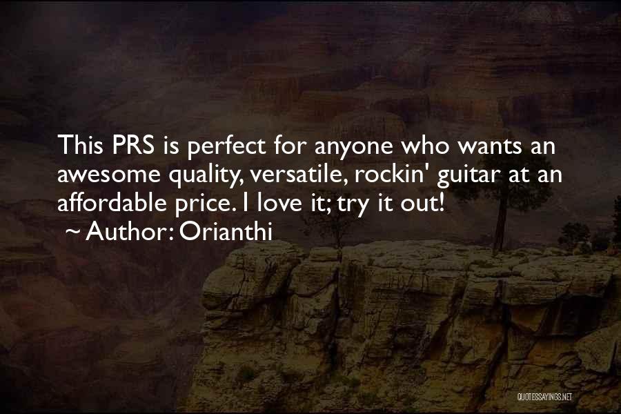 Orianthi Quotes: This Prs Is Perfect For Anyone Who Wants An Awesome Quality, Versatile, Rockin' Guitar At An Affordable Price. I Love