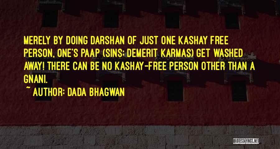Dada Bhagwan Quotes: Merely By Doing Darshan Of Just One Kashay Free Person, One's Paap (sins; Demerit Karmas) Get Washed Away! There Can