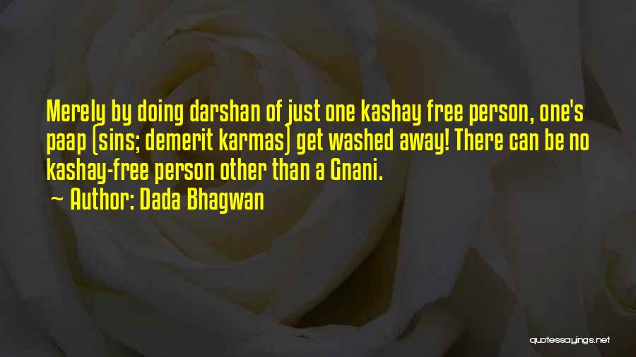 Dada Bhagwan Quotes: Merely By Doing Darshan Of Just One Kashay Free Person, One's Paap (sins; Demerit Karmas) Get Washed Away! There Can